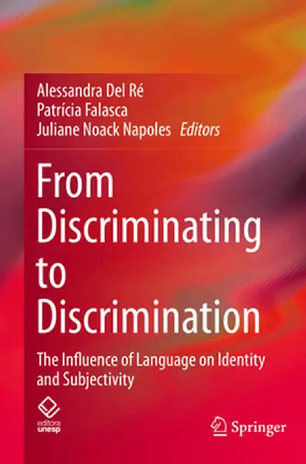 From Discriminating to Discrimination: The Influence of Language on Identity and Subjectivity by Alessandra del Ré