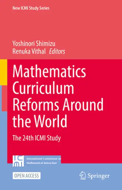 Mathematics Curriculum Reforms Around the World: The 24th ICMI Study by Yoshinori Shimizu