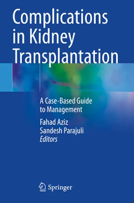 Complications in Kidney Transplantation: A Case-Based Guide to Management by Fahad Aziz