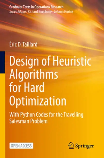 Design of Heuristic Algorithms for Hard Optimization: With Python Codes for the Travelling Salesman Problem by Éric D. Taillard