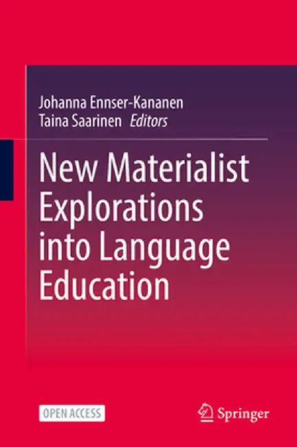 New Materialist Explorations Into Language Education by Johanna Ennser-Kananen