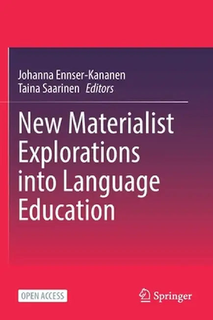 New Materialist Explorations Into Language Education by Johanna Ennser-Kananen