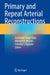 Primary and Repeat Arterial Reconstructions by Sachinder Singh Hans