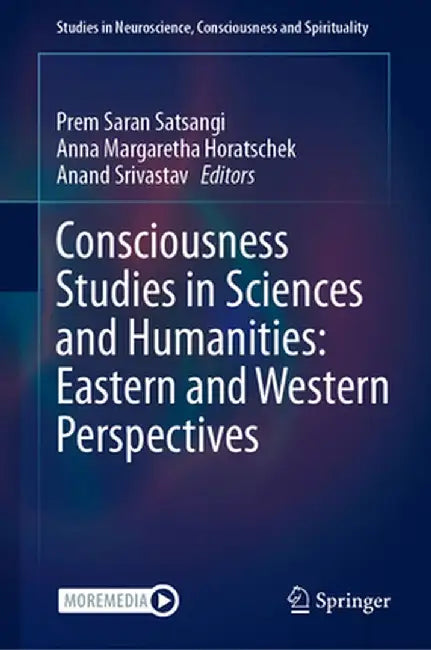 Consciousness Studies in Sciences and Humanities: Eastern and Western Perspectives by Prem Saran Satsangi