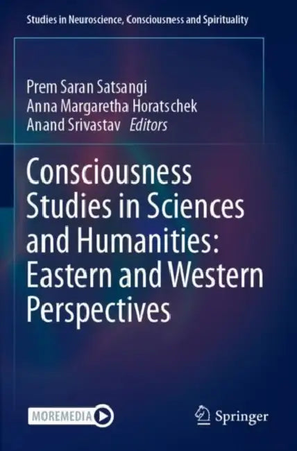 Consciousness Studies in Sciences and Humanities: Eastern and Western Perspectives by Prem Saran Satsangi