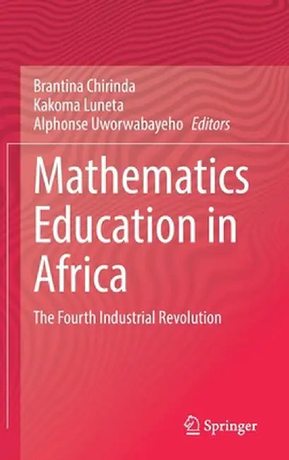 Mathematics Education in Africa: The Fourth Industrial Revolution by Brantina Chirinda