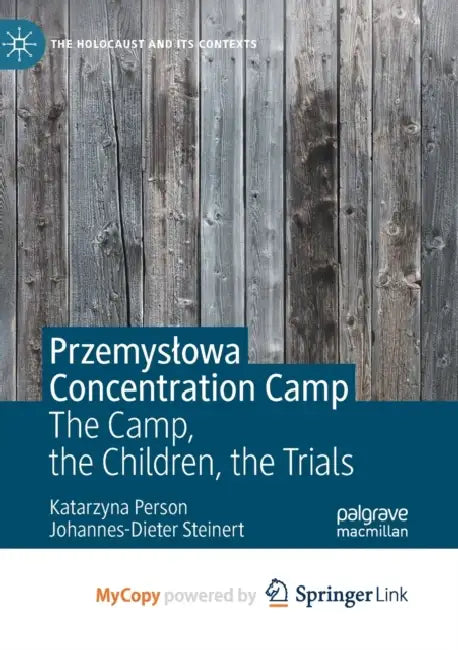 Przemyslowa Concentration Camp: The Camp, the Children, the Trials by Katarzyna Person, Johannes-Dieter Steinert