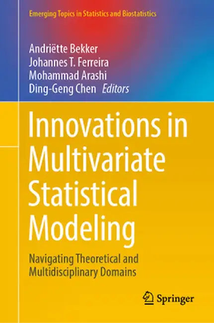 Innovations in Multivariate Statistical Modeling: Navigating Theoretical and Multidisciplinary Domains by Andriëtte Bekker