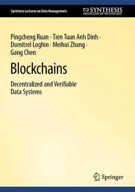 Blockchains: Decentralized and Verifiable Data Systems by Pingcheng Ruan