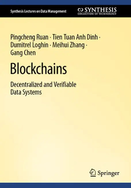 Blockchains: Decentralized and Verifiable Data Systems by Pingcheng Ruan