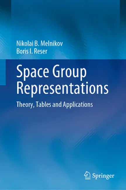 Space Group Representations: Theory, Tables and Applications by Nikolai B. Melnikov