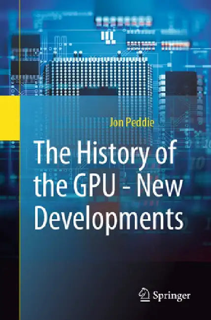 The History of the Gpu: New Developments by Jon Peddie