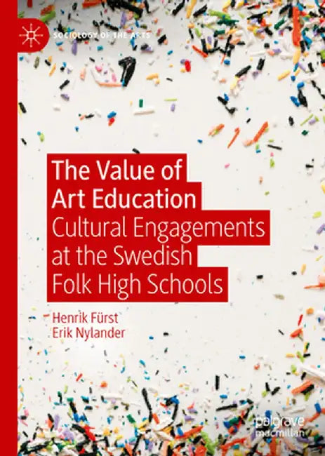The Value of Art Education: Cultural Engagements at the Swedish Folk High Schools by Henrik Fürst