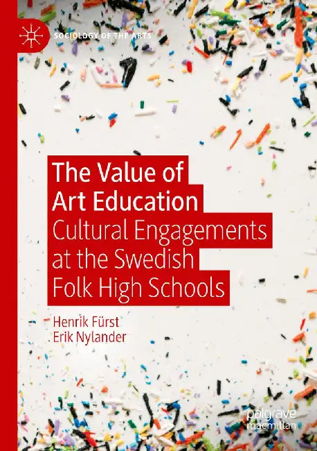 The Value of Art Education: Cultural Engagements at the Swedish Folk High Schools by Henrik Fürst