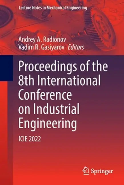 Proceedings of the 8th International Conference on Industrial Engineering: Icie 2022 by Andrey A. Radionov