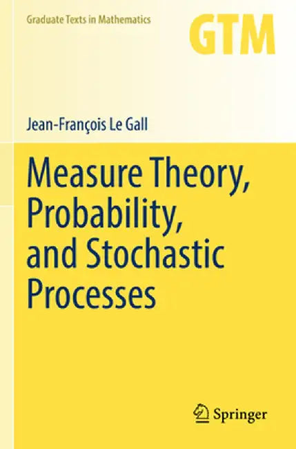 Measure Theory Probability and Stochastic Processes by Le Gall, Jean-François