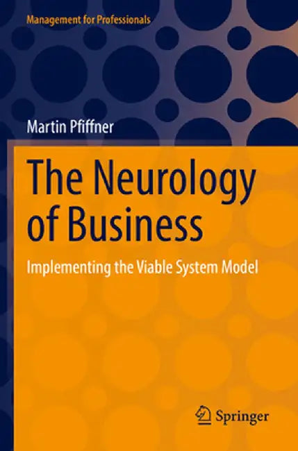 The Neurology of Business: Implementing the Viable System Model by Martin Pfiffner