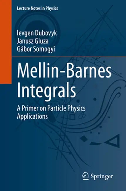 Mellin-Barnes Integrals: A Primer on Particle Physics Applications by Ievgen Dubovyk