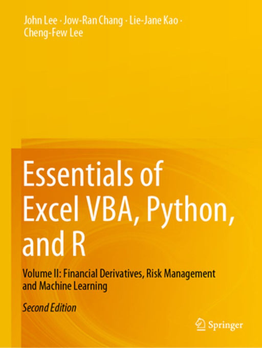 Essentials of Excel Vba, Python, and R: Volume II: Financial Derivatives, Risk Management and Machine Learning by John Lee