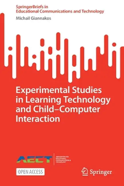Experimental Studies in Learning Technology and Child-Computer Interaction by Michail Giannakos