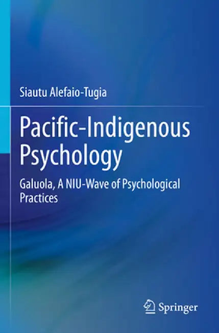 Pacific-Indigenous Psychology: Galuola, a Niu-Wave of Psychological Practices by Siautu Alefaio-Tugia