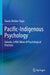 Pacific-Indigenous Psychology: Galuola, a Niu-Wave of Psychological Practices by Siautu Alefaio-Tugia