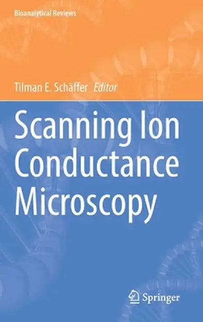 Scanning Ion Conductance Microscopy by Tilman E. Schäffer