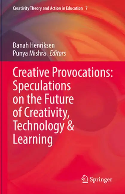 Creative Provocations: Speculations on the Future of Creativity, Technology & Learning by Danah Henriksen