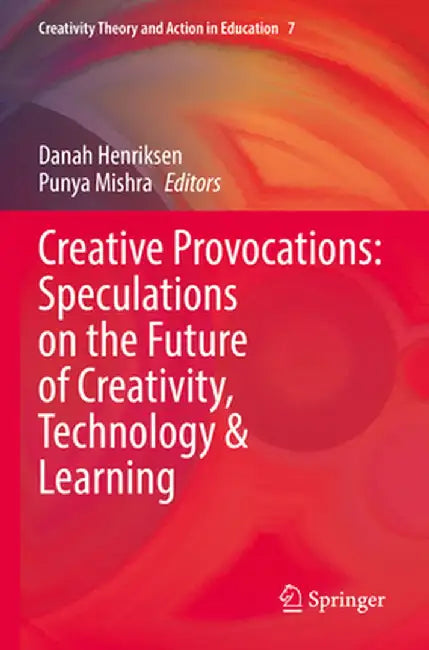 Creative Provocations: Speculations on the Future of Creativity, Technology & Learning by Danah Henriksen
