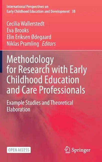 Methodology for Research with Early Childhood Education and Care Professionals: Example Studies and Theoretical Elaboration by Cecilia Wallerstedt