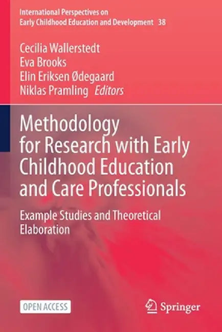 Methodology for Research with Early Childhood Education and Care Professionals: Example Studies and Theoretical Elaboration by Cecilia Wallerstedt