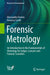 Forensic Metrology: An Introduction to the Fundamentals of Metrology for Judges, Lawyers and Forensic Scientists by Alessandro Ferrero