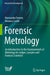 Forensic Metrology: An Introduction to the Fundamentals of Metrology for Judges, Lawyers and Forensic Scientists by Alessandro Ferrero