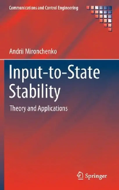 Input-To-State Stability: Theory and Applications by Andrii Mironchenko