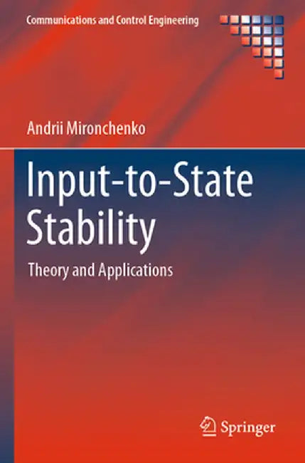 Input-To-State Stability: Theory and Applications by Andrii Mironchenko