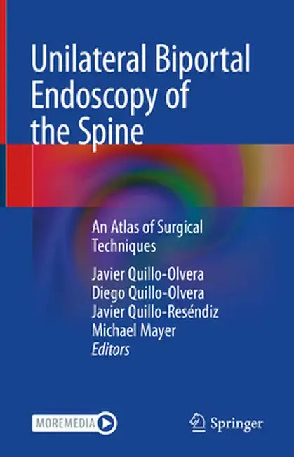 Unilateral Biportal Endoscopy of the Spine: An Atlas of Surgical Techniques by Javier Quillo-Olvera