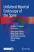 Unilateral Biportal Endoscopy of the Spine: An Atlas of Surgical Techniques by Javier Quillo-Olvera
