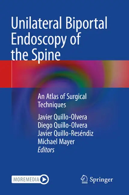 Unilateral Biportal Endoscopy of the Spine: An Atlas of Surgical Techniques by Javier Quillo-Olvera