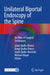 Unilateral Biportal Endoscopy of the Spine: An Atlas of Surgical Techniques by Javier Quillo-Olvera