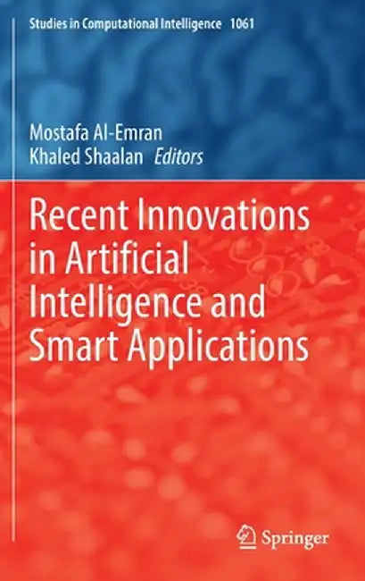 Recent Innovations in Artificial Intelligence and Smart Applications by Mostafa Al-Emran