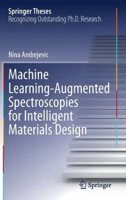 Machine Learning-Augmented Spectroscopies for Intelligent Materials Design by Nina Andrejevic