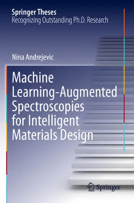 Machine Learning-Augmented Spectroscopies for Intelligent Materials Design by Nina Andrejevic