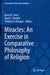 Miracles: An Exercise in Comparative Philosophy of Religion by Karen R. Zwier