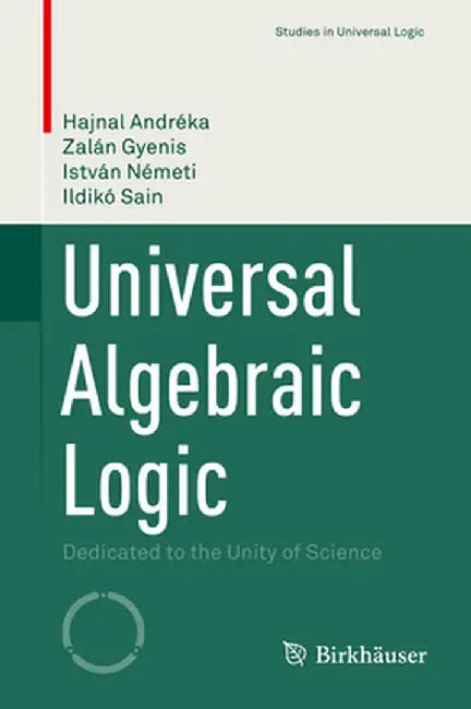 Universal Algebraic Logic: Dedicated to the Unity of Science by Hajnal Andréka