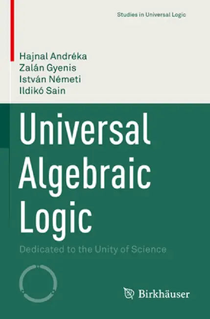 Universal Algebraic Logic: Dedicated to the Unity of Science by Hajnal Andréka