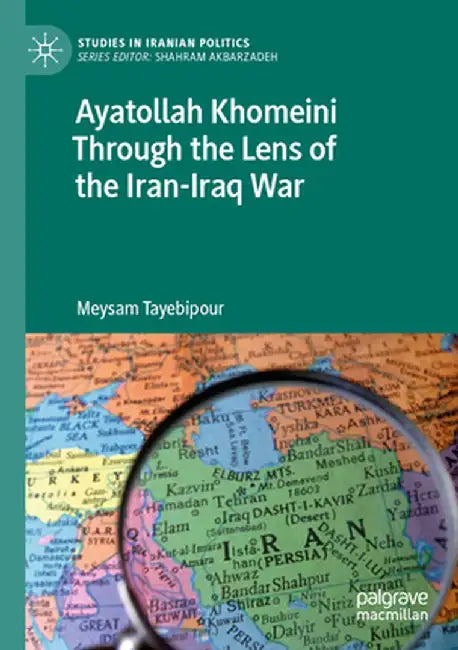 Ayatollah Khomeini Through the Lens of the Iran-Iraq War by Meysam Tayebipour