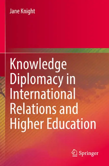 Knowledge Diplomacy in International Relations and Higher Education by Jane Knight