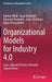 Organizational Models for Industry 4.0: Lean, Agile and Service-Oriented Organizations by Mantas Vilkas