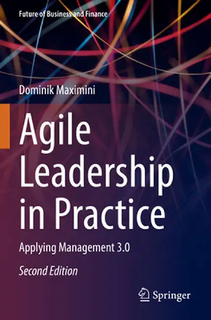 Agile Leadership in Practice: Applying Management 3.0 by Dominik Maximini