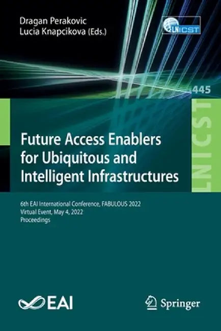 Future Access Enablers for Ubiquitous and Intelligent Infrastructures: 6th Eai International Conference, Fabulous 2022, Virtual Event, May 4, 2022, Pr by Dragan Perakovic
